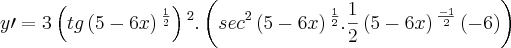 y\prime=3\left(tg\left(5-6x \right){}^{\frac{1}{2}} \right){}^{2}.\left(sec{}^{2}\left(5-6x \right){}^{\frac{1}{2}}.\frac{1}{2}\left(5-6x \right){}^{\frac{-1}{2}}\left(-6 \right)\right)