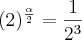 (2)^\frac{\alpha}{2} = \frac{1}{2^3}