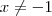 x \neq -1 x \neq -1
