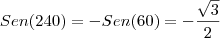 Sen(240) = -Sen(60)=-\frac{\sqrt{3}}{2}