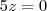 5z=0
