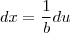 dx = \frac{1}{b} du dx = \frac{1}{b} du