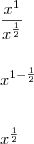 \\\\ \frac{x^{1}}{x^{\frac{1}{2}}} \\\\\\ x^{1-\frac{1}{2}} \\\\\\ x^{\frac{1}{2}}