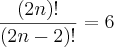 \frac{(2n)!}{(2n-2)!}=6 \frac{(2n)!}{(2n-2)!}=6