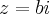 z=bi z=bi