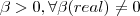 \beta > 0, \forall \beta(real)\neq 0