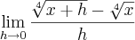 \lim_{h\rightarrow0}\frac{\sqrt[4]{x+h}-\sqrt[4]{x}}{h}