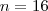 n=16 n=16