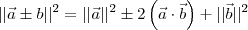 ||\vec{a} \pm {b}||^2 = ||\vec{a}||^2 \pm 2\left(\vec{a}\cdot\vec{b}\right) + ||\vec{b}||^2 ||\vec{a} \pm {b}||^2 = ||\vec{a}||^2 \pm 2\left(\vec{a}\cdot\vec{b}\right) + ||\vec{b}||^2