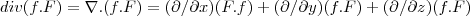 div(f.F)=\nabla .(f.F)=(\partial/\partial x)(F.f)+(\partial/\partial y)(f.F)+(\partial/\partial z)(f.F)