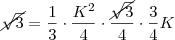 \cancel{\sqrt{3}} = \frac13 \cdot \frac{K^2}{4} \cdot \frac{\cancel{\sqrt{3}}}{4} \cdot \frac34 K