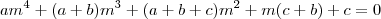 am^4 + (a+b) m^3 + (a+b+c)m^2 + m(c+b) + c = 0 am^4 + (a+b) m^3 + (a+b+c)m^2 + m(c+b) + c = 0