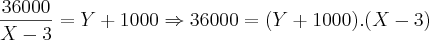 \frac{36000}{X-3}=Y+1000\Rightarrow36000=(Y+1000).(X-3)