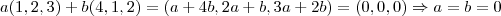 a(1,2,3)+b(4,1,2)=(a+4b,2a+b,3a+2b)=(0,0,0)\Rightarrow a=b=0 a(1,2,3)+b(4,1,2)=(a+4b,2a+b,3a+2b)=(0,0,0)\Rightarrow a=b=0