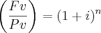 \left(\frac{Fv}{Pv} \right) = ( 1+i)^n \left(\frac{Fv}{Pv} \right) = ( 1+i)^n