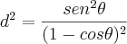 {d}^{2}=\frac{{sen}^{2}\theta}{{(1-cos\theta})^{2}}