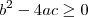 b^2-4ac \geq 0 b^2-4ac \geq 0