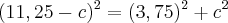 (11,25-c)^2=(3,75)^2+c^2 (11,25-c)^2=(3,75)^2+c^2