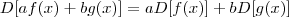 D[af(x)+bg(x)] = aD[f(x)] + bD[g(x)]