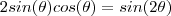 2 sin(\theta)cos(\theta) = sin(2\theta)