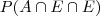 P(A \cap E \cap E)
