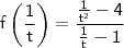 \mathsf{f\left ( \frac{1}{t} \right ) = \frac{\frac{1}{t^2} - 4}{\frac{1}{t} - 1}} \mathsf{f\left ( \frac{1}{t} \right ) = \frac{\frac{1}{t^2} - 4}{\frac{1}{t} - 1}}