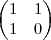 \begin{pmatrix}
   1 & 1  \\ 
   1 & 0 
\end{pmatrix}