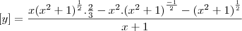 \left[y \right] = \frac{x{(x^2+1)}^{\frac{1}{2}}.\frac{2}{3}-x^2.{(x^2+1)}^{\frac{-1}{2}}-{(x^2+1)}^{\frac{1}{2}}}{{x+1}}
