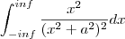 \int_{-inf}^{inf} \frac{x^2}{(x^2+a^2)^2} dx