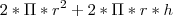 2*\Pi*r^2 + 2*\Pi*r*h 2*\Pi*r^2 + 2*\Pi*r*h