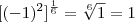 [(-1)^2]^{\frac{1}{^6}}=\sqrt[6]{1}=1