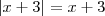 \left|x+3 \right| = x+3