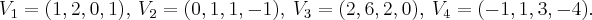 {V}_{1}=(1,2,0,1),\: {V}_{2}=(0,1,1,-1),\:{V}_{3}=(2,6,2,0),\:{V}_{4}=(-1,1,3,-4).