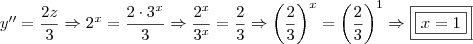 y'' = \frac{2z}{3} \Rightarrow 2^x = \frac{2 \cdot 3^x}{3} \Rightarrow \frac{2^x}{3^x} = \frac{2}{3} \Rightarrow \left ( \frac{2}{3} \right )^x = \left ( \frac{2}{3} \right )^1 \Rightarrow \boxed{\boxed{x = 1}}