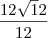 \frac{12\sqrt12}{12}