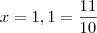 x = 1,1 = \frac{11}{10} x = 1,1 = \frac{11}{10}