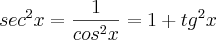 {sec}^{2}x = \frac{1}{{cos}^{2}x} = 1 + {tg}^{2}x {sec}^{2}x = \frac{1}{{cos}^{2}x} = 1 + {tg}^{2}x