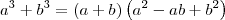 a^3 + b^3 = (a + b)\left(a^2 -ab + b^2\right)