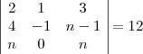 \begin{array}{|ccc|}
2 & 1 & 3 \\
4 & -1 & n-1 \\
n & 0 & n
\end{array}
=12