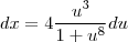 dx = 4\frac{u^3}{1+u^8} du