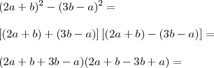 \\ (2a + b)^2 - (3b - a)^2 = \\\\ \left [ (2a + b) + (3b - a) \right ]\left [ (2a + b) - (3b - a) \right ] = \\\\ (2a + b + 3b - a)(2a + b - 3b + a) =