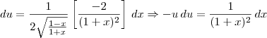 du = \frac{1}{2\sqrt{\frac{1-x}{1+x}}}\left[\frac{-2}{(1+x)^2}\right] \, dx \Rightarrow -u\,du = \frac{1}{(1+x)^2}\,dx