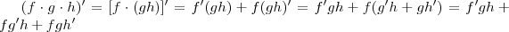 (f\cdot g \cdot h)'=[f\cdot(gh)]'=f'(gh)+f(gh)'=f'gh+f(g'h+gh')=f'gh+fg'h+fgh'