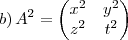 b) \,{A}^{2}=
\begin{pmatrix}
   {x}^{2} & {y}^{2}  \\ 
   {z}^{2} & {t}^{2}
\end{pmatrix}