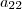 a_{22} a_{22}