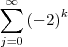 \sum_{j=0}^{\infty}  \left(-2 \right)^{k}