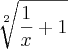 \sqrt[2]{\frac{1}{x}+1}