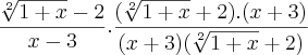 \frac{\sqrt[2]{1+x}-2}{x-3}.\frac{(\sqrt[2]{1+x}+2).(x+3)}{(x+3)(\sqrt[2]{1+x}+2)}