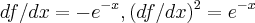 df/dx=-{e}^{-x},({df}/dx)^{2}={e}^{-x} df/dx=-{e}^{-x},({df}/dx)^{2}={e}^{-x}