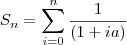 S_n=\sum_{i=0}^n \frac{1}{(1+ia)} S_n=\sum_{i=0}^n \frac{1}{(1+ia)}